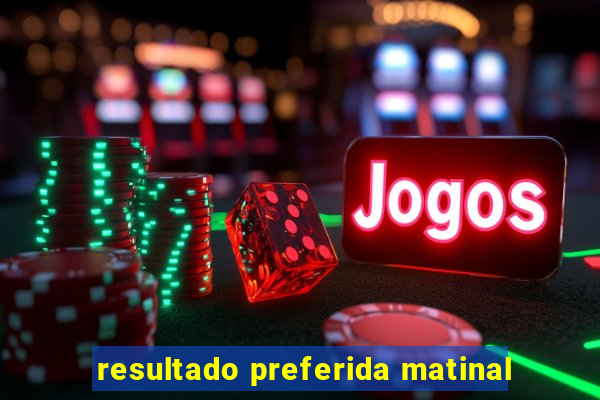 resultado preferida matinal